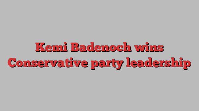 Kemi Badenoch wins Conservative party leadership