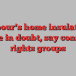 Labour’s home insulation pledge in doubt, say consumer rights groups