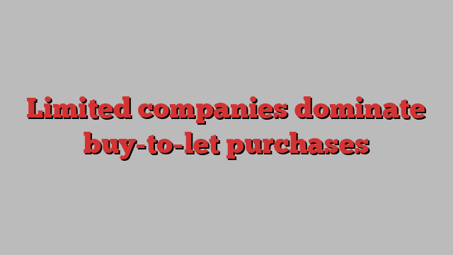 Limited companies dominate buy-to-let purchases