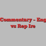 Live Commentary – England vs Rep Ire