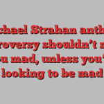 Michael Strahan anthem controversy shouldn’t make you mad, unless you’re looking to be mad