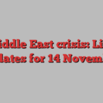 Middle East crisis: Live updates for 14 November