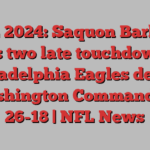 NFL 2024: Saquon Barkley scores two late touchdowns as Philadelphia Eagles defeat Washington Commanders 26-18 | NFL News