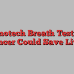 Nanotech Breath Test for Cancer Could Save Lives