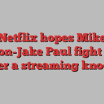 Netflix hopes Mike Tyson-Jake Paul fight will deliver a streaming knockout