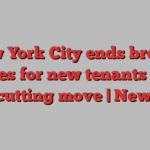 New York City ends broker fees for new tenants in cost-cutting move | New York