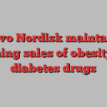 Novo Nordisk maintains booming sales of obesity and diabetes drugs