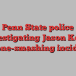 Penn State police investigating Jason Kelce phone-smashing incident