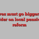 Reeves must go bigger and bolder on local pensions reform