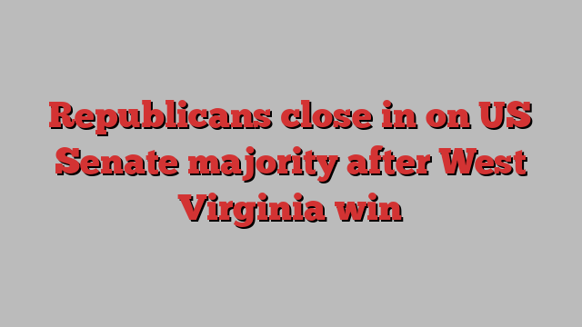 Republicans close in on US Senate majority after West Virginia win