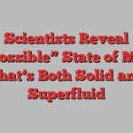 Scientists Reveal “Impossible” State of Matter That’s Both Solid and Superfluid