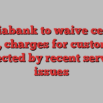 Scotiabank to waive certain fees, charges for customers affected by recent service issues