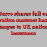 Serco shares fall on Australian contract loss and changes to UK national insurance