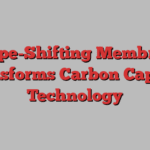 Shape-Shifting Membrane Transforms Carbon Capture Technology