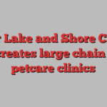 Silver Lake and Shore Capital deal creates large chain of US petcare clinics