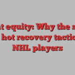 Sweat equity: Why the sauna is a hot recovery tactic for NHL players