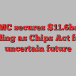 TSMC secures $11.6bn in funding as Chips Act faces uncertain future