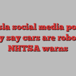 Tesla social media posts falsely say cars are robotaxis, NHTSA warns