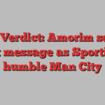 The Verdict: Amorim sends out message as Sporting humble Man City