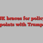 UK braces for policy flashpoints with Trump’s US