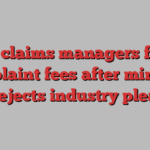 UK claims managers face complaint fees after minister rejects industry plea