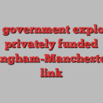 UK government explores privately funded Birmingham-Manchester rail link