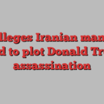 US alleges Iranian man was hired to plot Donald Trump assassination