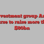 US investment group Ares on course to raise more than $80bn