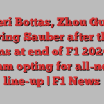 Valtteri Bottas, Zhou Guanyu leaving Sauber after three seasons at end of F1 2024 with team opting for all-new line-up | F1 News