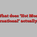 What does ‘Hot Mom International’ actually do?