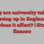 Why are university tuition fees going up in England and who does it affect? | Student finance