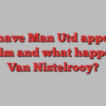 Why have Man Utd appointed Amorim and what happens to Van Nistelrooy?