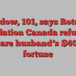 Widow, 101, says Rotary Foundation Canada refuses to share husband’s $40M fortune