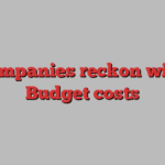 companies reckon with Budget costs