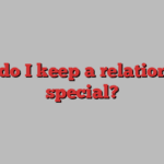 how do I keep a relationship special?