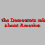 what the Democrats misread about America